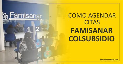 agendar cita famisanar colsubsidio|Colsubsidio Cómo agendar citas médicas con Famisanar